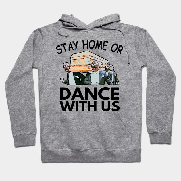 Coffin Dance Stay Home Or Dance With Us Funny Meme Gift Idea - Social Distancing Hoodie by Redmart